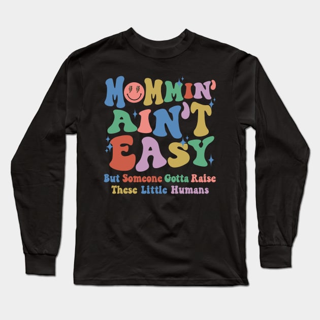 Mommin Aint Easy New Mom Boys Mom Girls Mom LIfe Long Sleeve T-Shirt by SilverLake